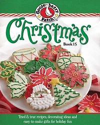 Gooseberry Patch Christmas Book 15: Tried & True Recipes, Decorating Ideas And Easy-to-make Gifts For Holiday Fun