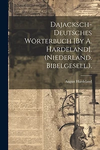 Dajacksch-Deutsches Wörterbuch [By A. Hardeland]. (Niederländ. Bibelgesell
