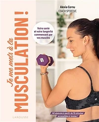 Je me mets à la musculation !: votre santé et longévité commencent par vos muscles