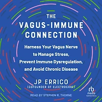 The Vagus-Immune Connection: Harness Your Vagus Nerve to Manage Stress, Prevent Immune Dysregulation, and Avoid Chronic Disease