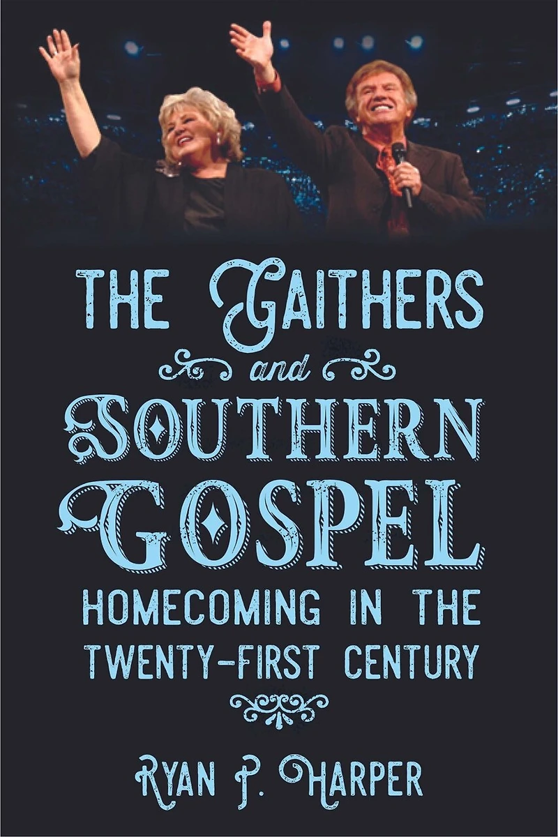 the Gaithers and Southern Gospel: Homecoming Twenty-First Century