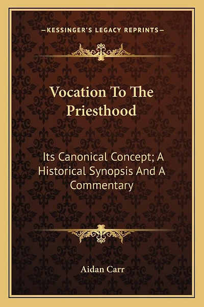 Vocation To The Priesthood: Its Canonical Concept; A Historical Synopsis And A Commentary