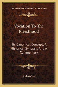 Vocation To The Priesthood: Its Canonical Concept; A Historical Synopsis And A Commentary