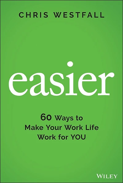 Easier: 60 Ways To Make Your Work Life For You