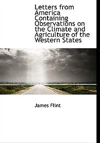 Letters From America Containing Observations on the Climate and Agriculture of Western States