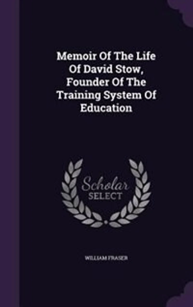 Memoir of the Life David Stow, Founder Training System Education