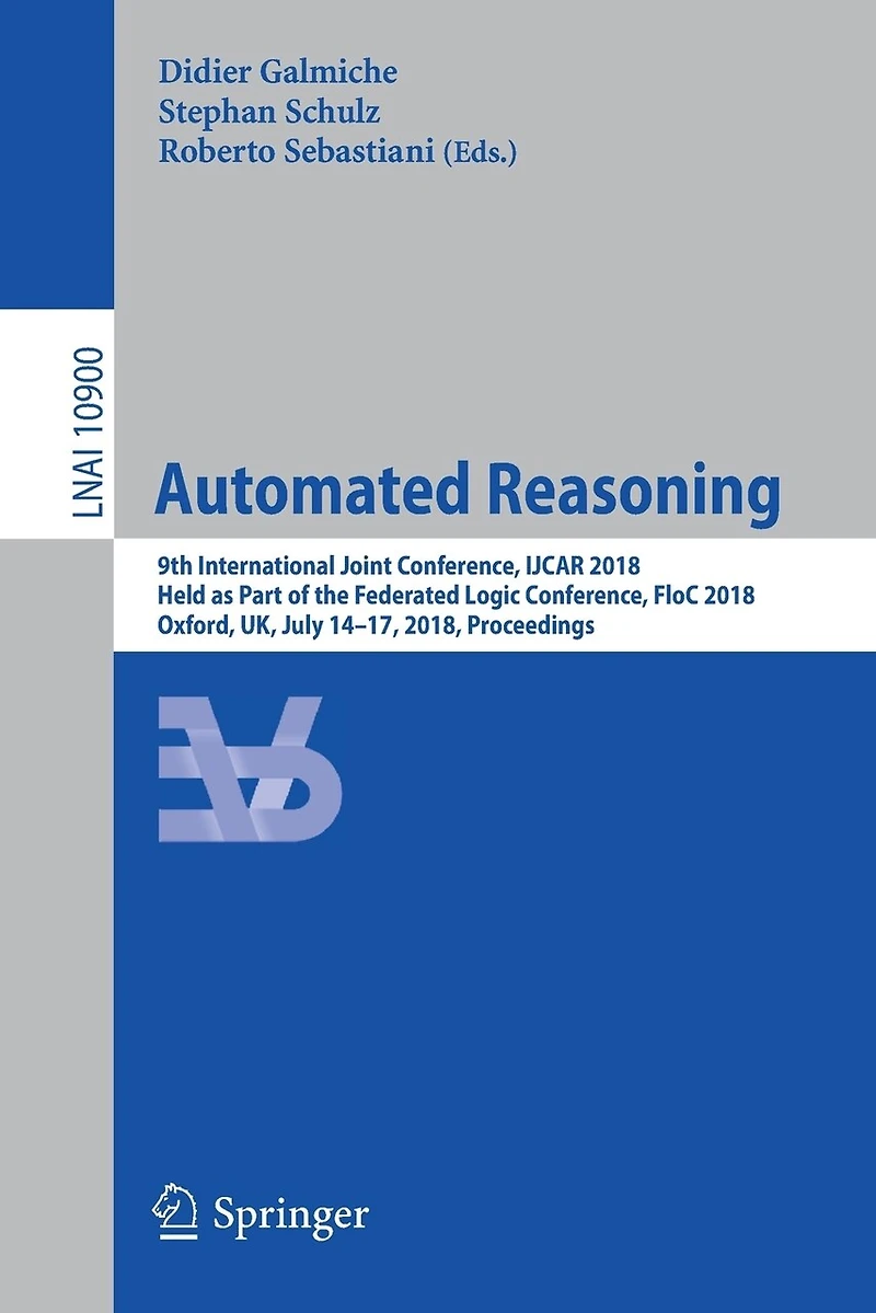 Automated Reasoning: 9th International Joint Conference, IJCAR 2018, Held as Part of the Federated Logic FloC Oxford, UK, July 14-17, Proceedings