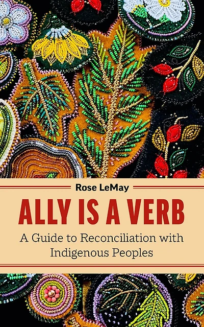 Ally Is a Verb: A Guide to Reconciliation with Indigenous Peoples