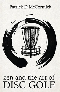 Zen and the Art of Disc Golf