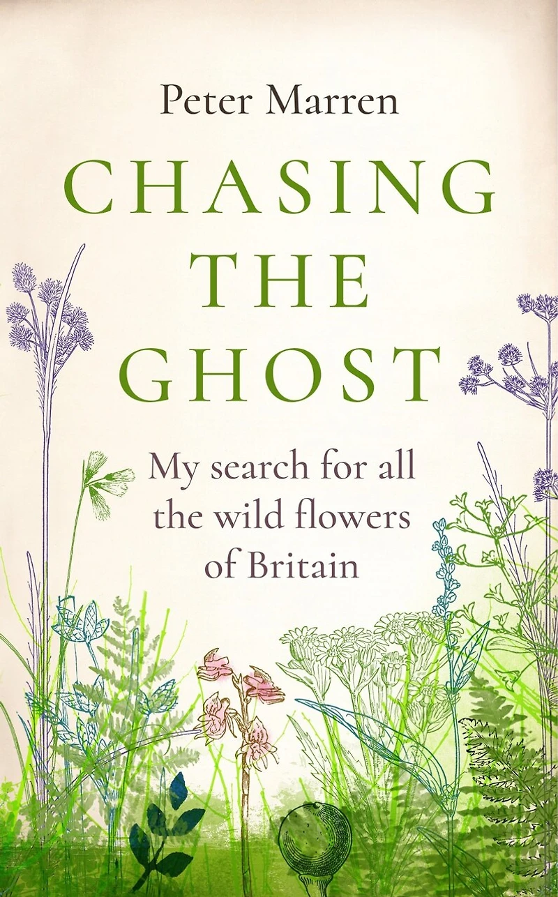 Chasing the Ghost: My Search for all Wild Flowers of Britain