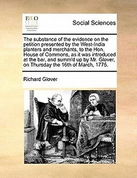 The Substance Of Evidence On Petition Presented By West-india Planters And Merchants To Hon. House Commons.