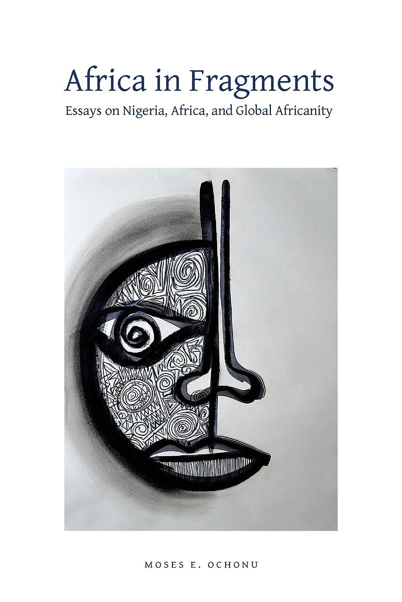Africa Fragments: Essays on Nigeria, Africa, and Global Africanity