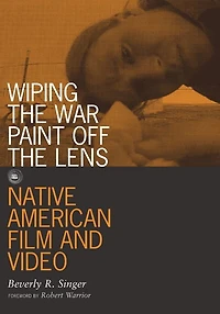 Wiping the War Paint off Lens: Native American Film and Video