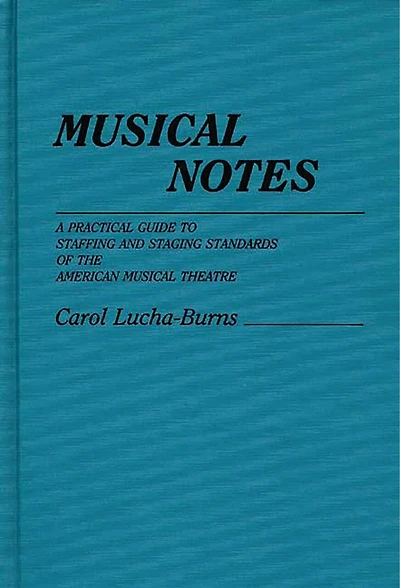 Musical Notes: A Practical Guide to Staffing and Staging Standards of the American Musical Theater
