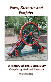 Forts, Factories and Funfairs: A History of The Burrs Country Park, Bury (3rd Edition)