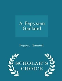 A Pepysian Garland - Scholar's Choice Edition