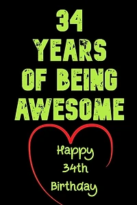 34 Years Of Being Awesome Happy 34th Birthday: 34 Years Old Gift for Boys & Girls