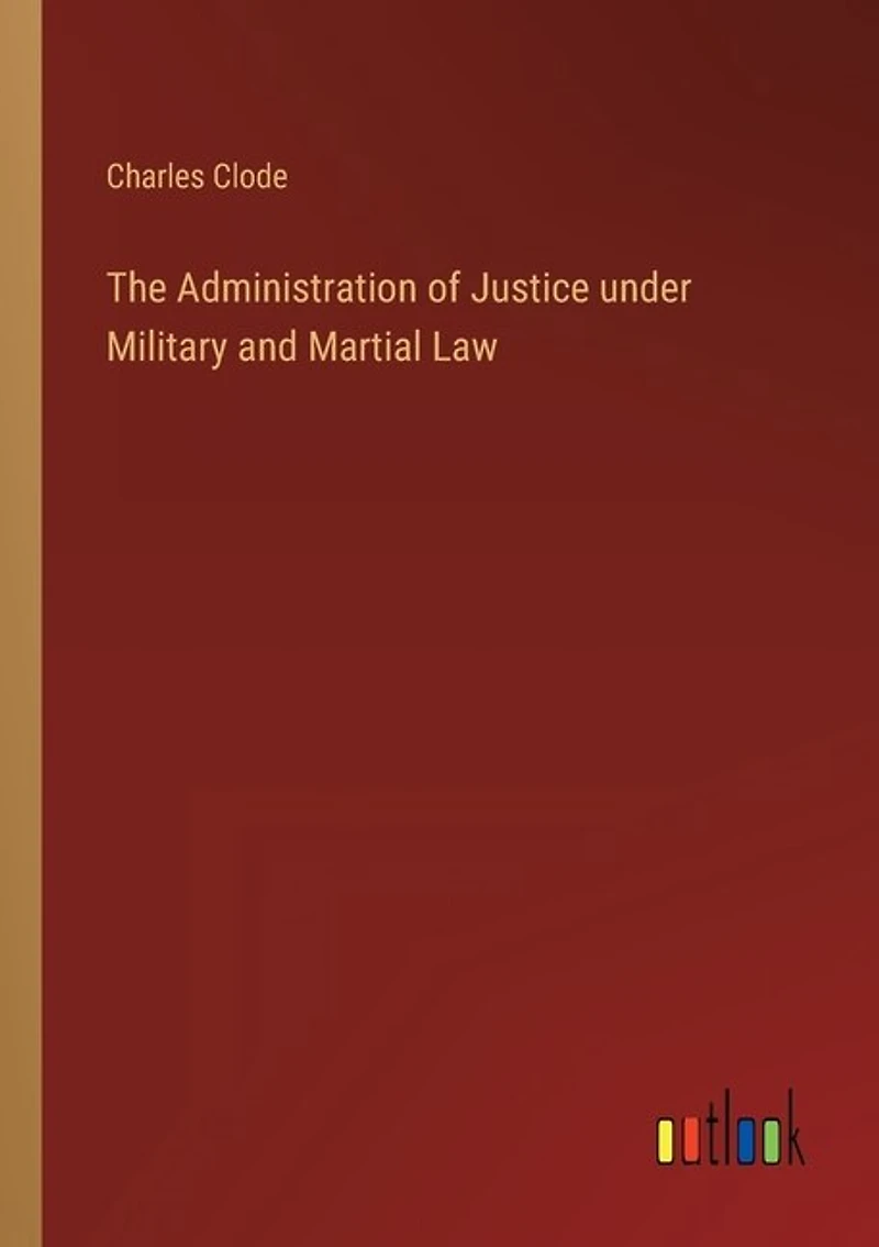 The Administration of Justice under Military and Martial Law