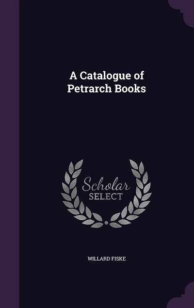 A Catalogue of Petrarch Books (Classic Reprint)
