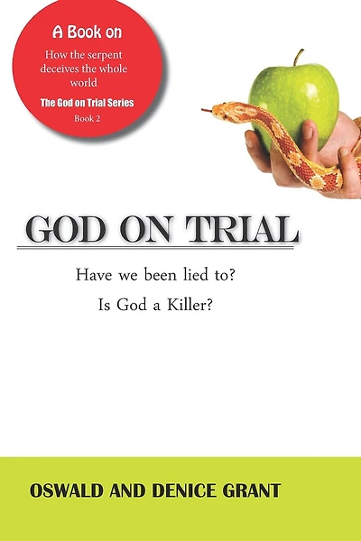 God on Trial: : Have We Been Lied To? Is God a Killer?