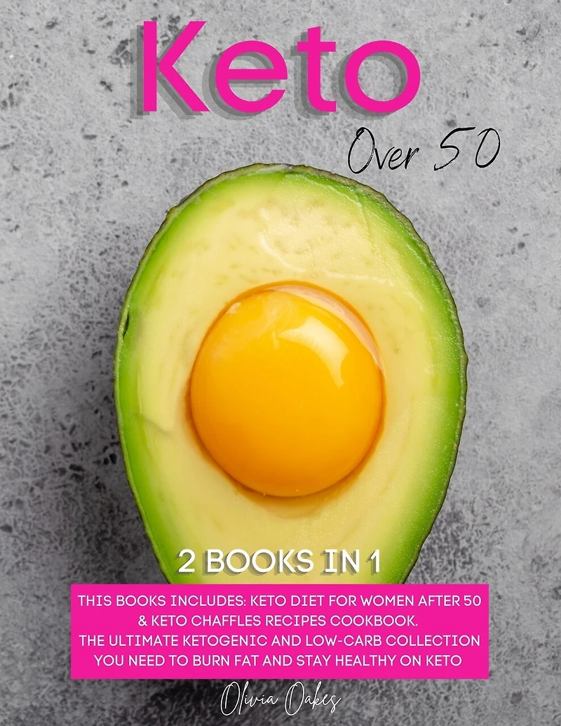 Keto Over 50: 2 Books in 1: Keto Diet for Women After 50 & Keto Chaffles Recipes Cookbook. The Ultimate Ketogenic and Low-Carb Collection You Need to Burn Fat and Stay Healthy on Keto