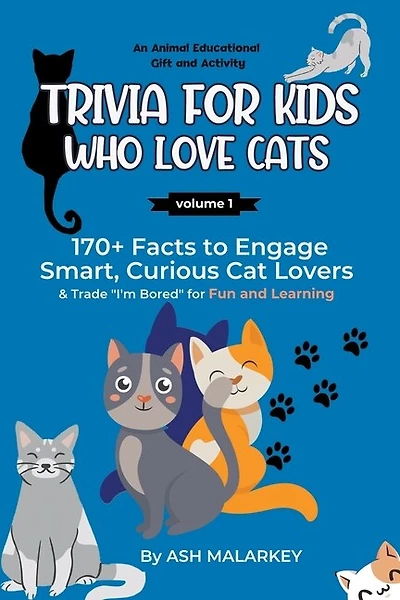 Trivia For Kids Who Love Cats: 170+ Facts to Engage Smart, Curious Cat Lovers & Trade "I'm Bored" for Fun and Learning An Animal Educational Gift and Activity