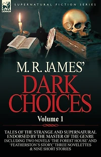 M. R. James' Dark Choices: Volume -A Selection of Fine Tales the Strange and Supernatural Endorsed by Master Genre; Including Two