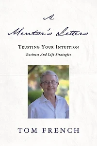 A Mentor's Letters: Trusting your Intuitions - Business and Life Strategies