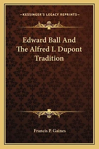 Edward Ball And The Alfred I. Dupont Tradition