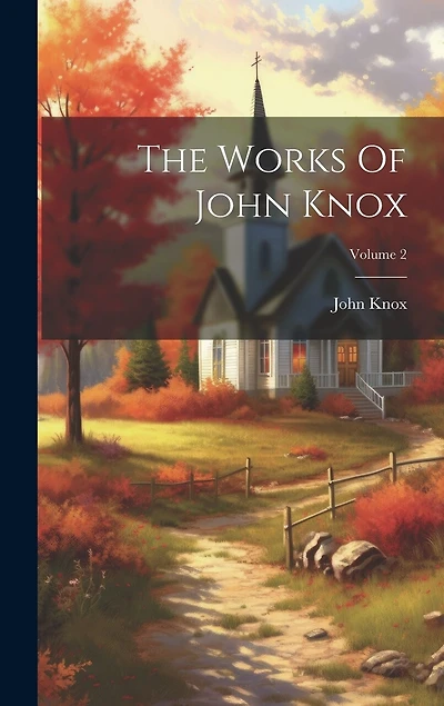 The Works Of John Knox; Volume