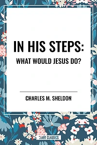 His Steps: What Would Jesus Do?