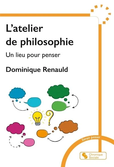 L' atelier de philosophie: un lieu pour penser