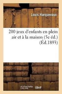 200 Jeux d'Enfants En Plein Air Et À La Maison (5e Éd.)