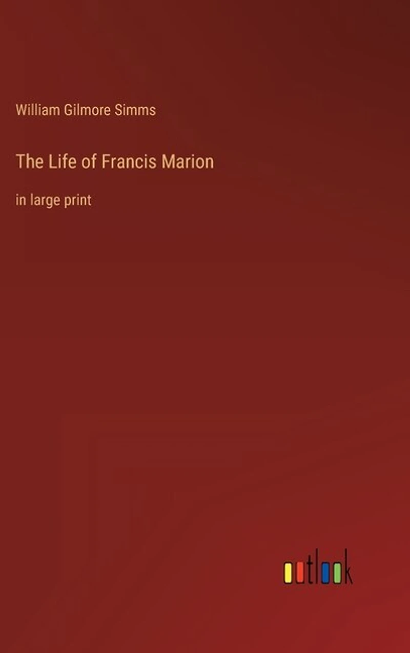 The Life of Francis Marion: in large print