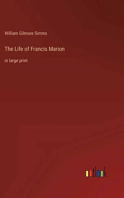 The Life of Francis Marion: in large print