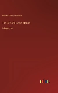 The Life of Francis Marion: in large print