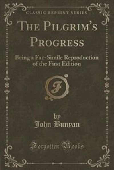 The Pilgrim's Progress: Being a Fac-Simile Reproduction of the First Edition (Classic Reprint)