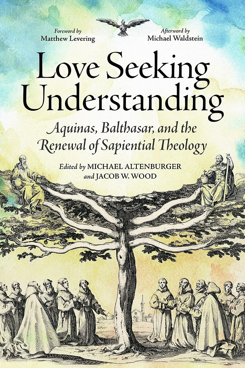 Love Seeking Understanding: Aquinas, Balthasar, and the Renewal of Sapiential Theology