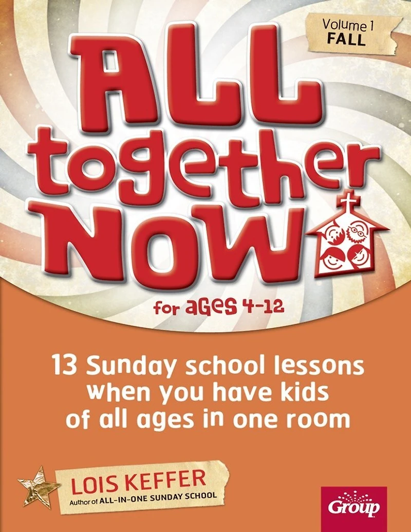 All Together Now for Ages 4-12 (Volume 1 Fall): 13 Sunday school lessons when you have kids of all ages in one room
