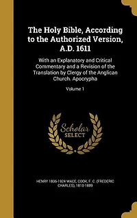 The Holy Bible, According to the Authorized Version, A.D. 1611: With an Explanatory and Critical Commentary and a Revision of the Translation by Clergy of the Angl