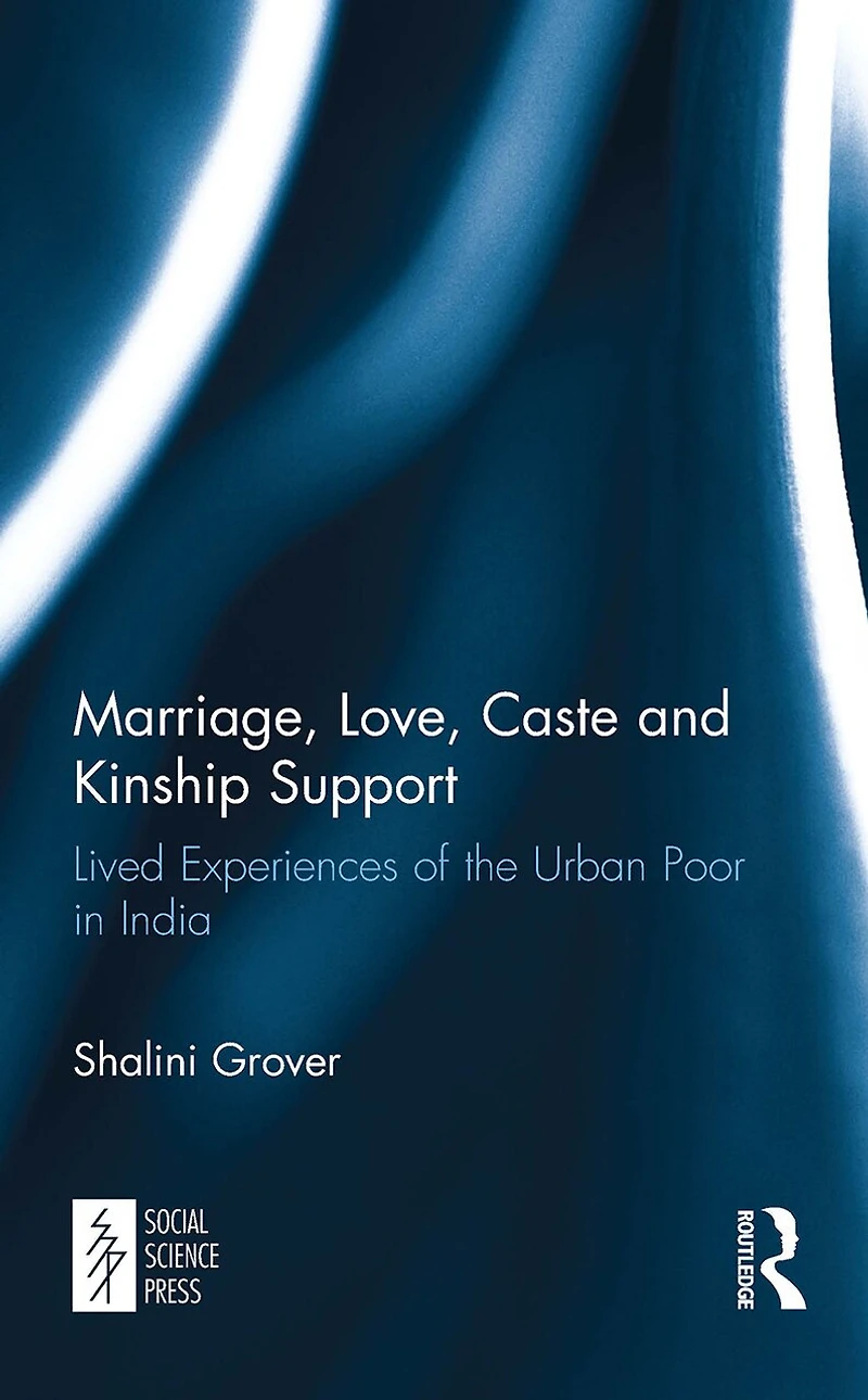 Marriage, Love, Caste and Kinship Support: Lived Experiences of the Urban Poor India