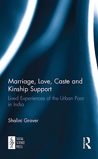 Marriage, Love, Caste and Kinship Support: Lived Experiences of the Urban Poor India