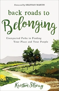 Back Roads to Belonging: Unexpected Paths Finding Your Place and People