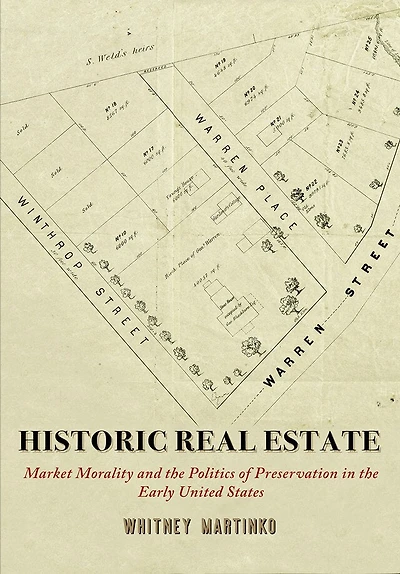 Historic Real Estate: Market Morality and the Politics of Preservation Early United States