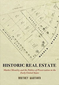 Historic Real Estate: Market Morality and the Politics of Preservation Early United States