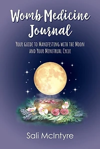 Womb Medicine Journal: Your Guide to Manifesting with the Moon and your Menstrual Cycle