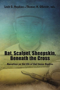 Bat, Scalpel, Sheepskin, Beneath the Cross: Narratives on Life of Gail Eason Hopkins