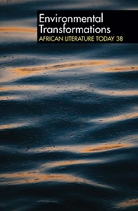 ALT 38 Environmental Transformations: African Literature Today