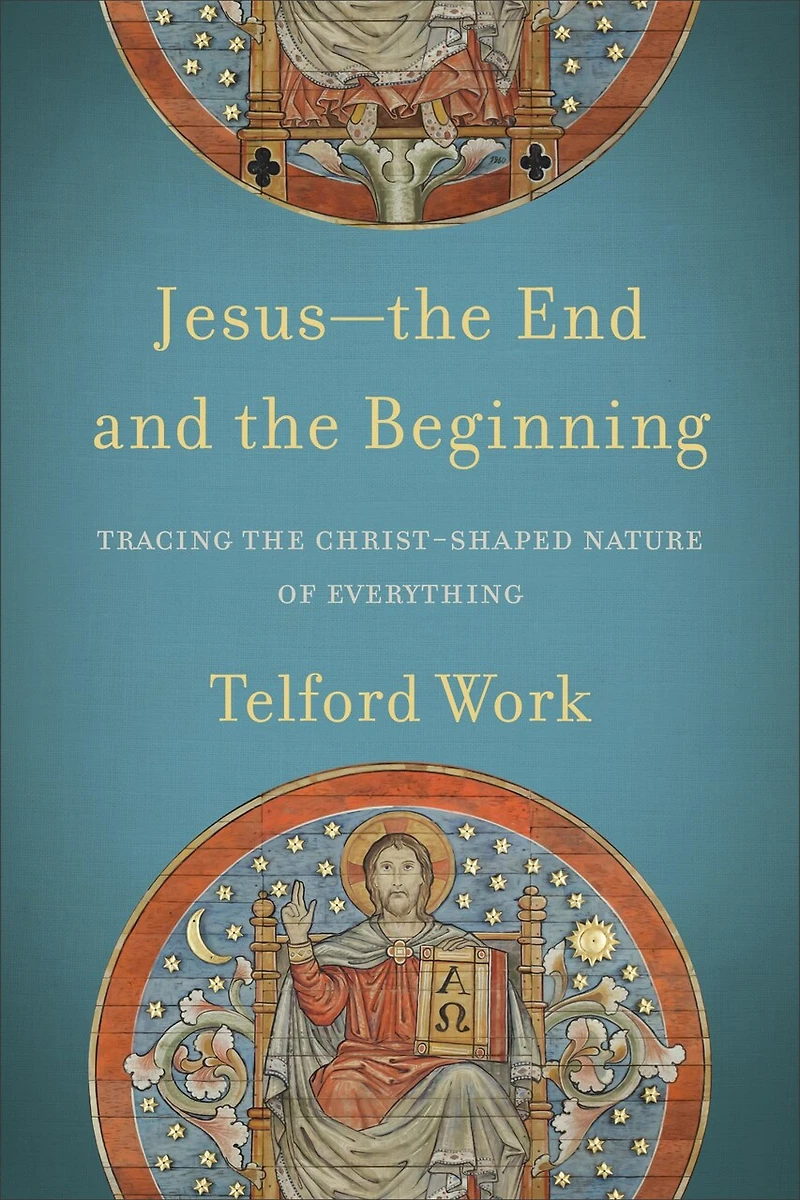 Jesus--The End and the Beginning: Tracing Christ-Shaped Nature of Everything