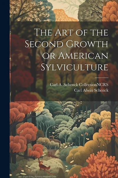 The Art of the Second Growth or American Sylviculture